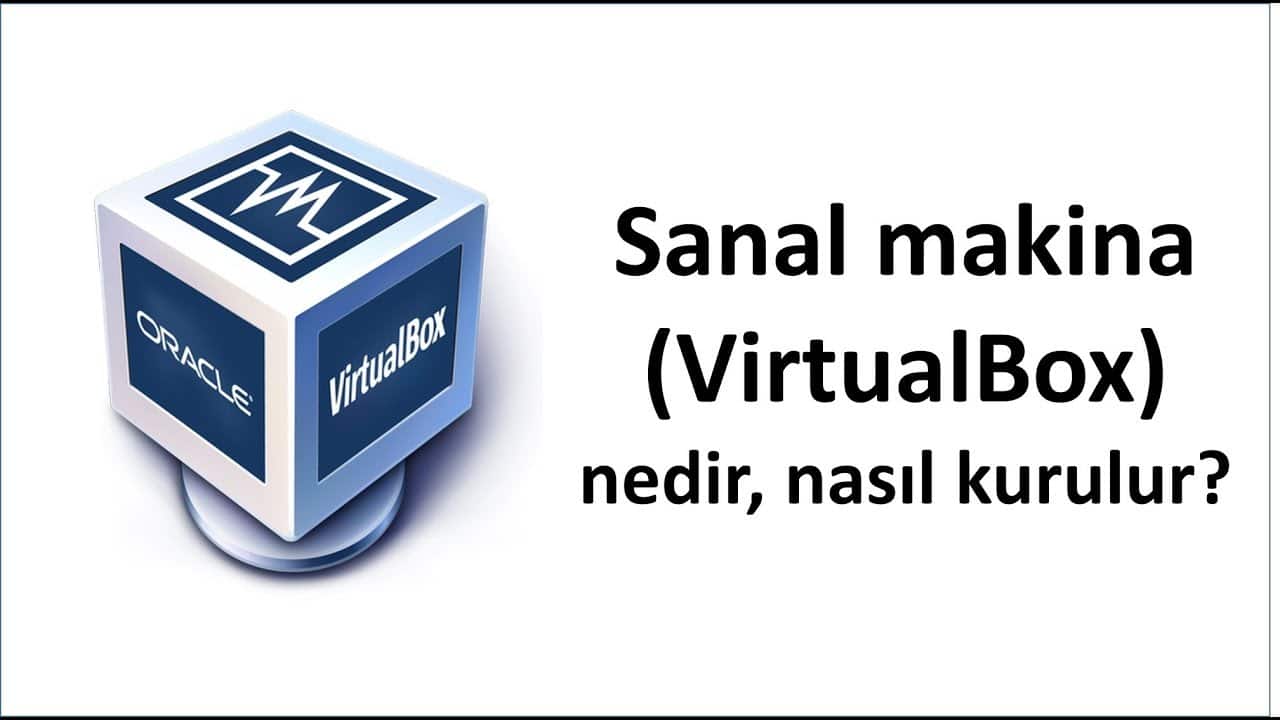 Virtual Box Nedir Nasıl Kurulur?